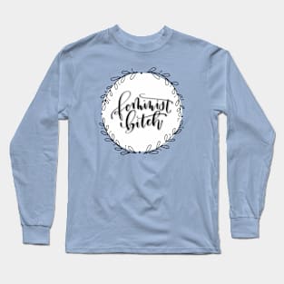 Feminist Bitch Long Sleeve T-Shirt